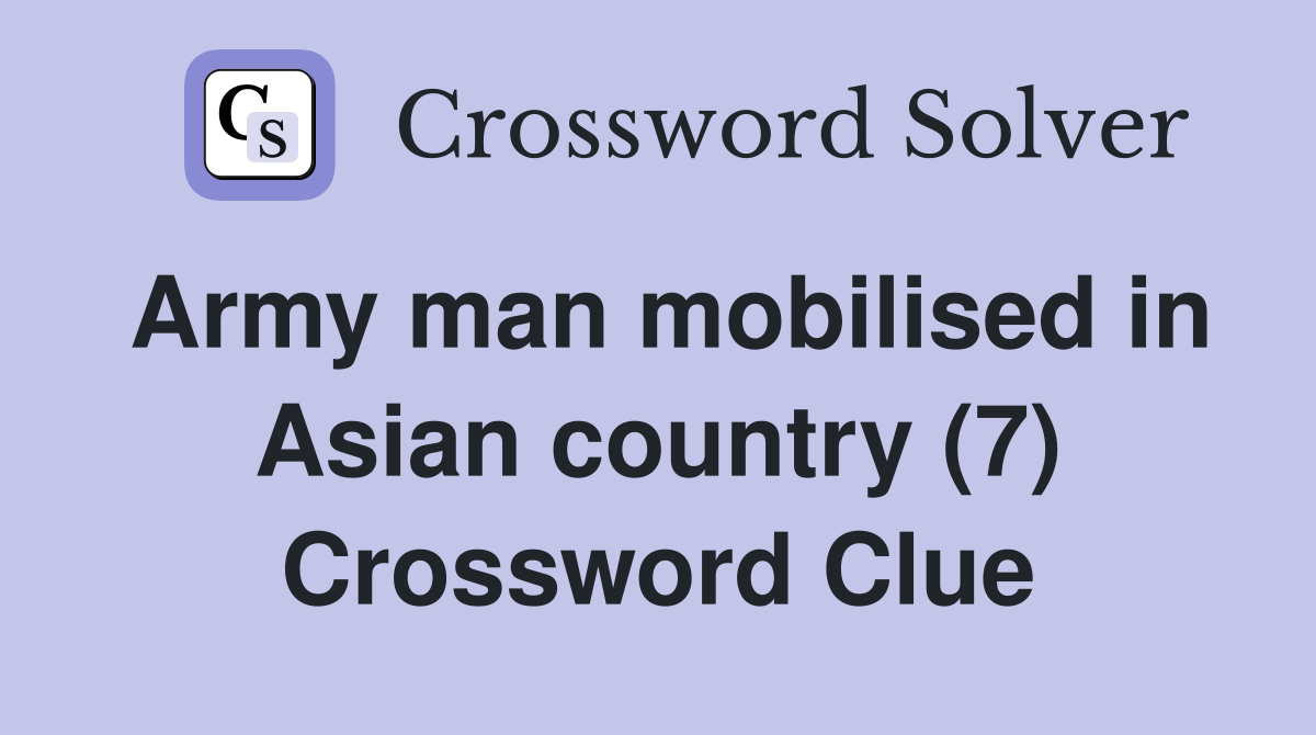 Army man mobilised in Asian country (7) Crossword Clue