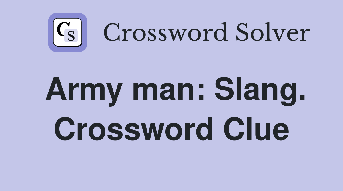 Army man: Slang. Crossword Clue