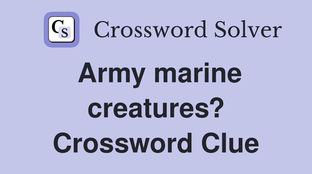 Army marine creatures? Crossword Clue