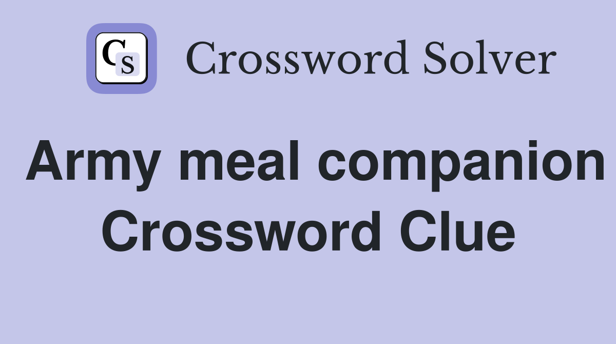 Army meal companion Crossword Clue