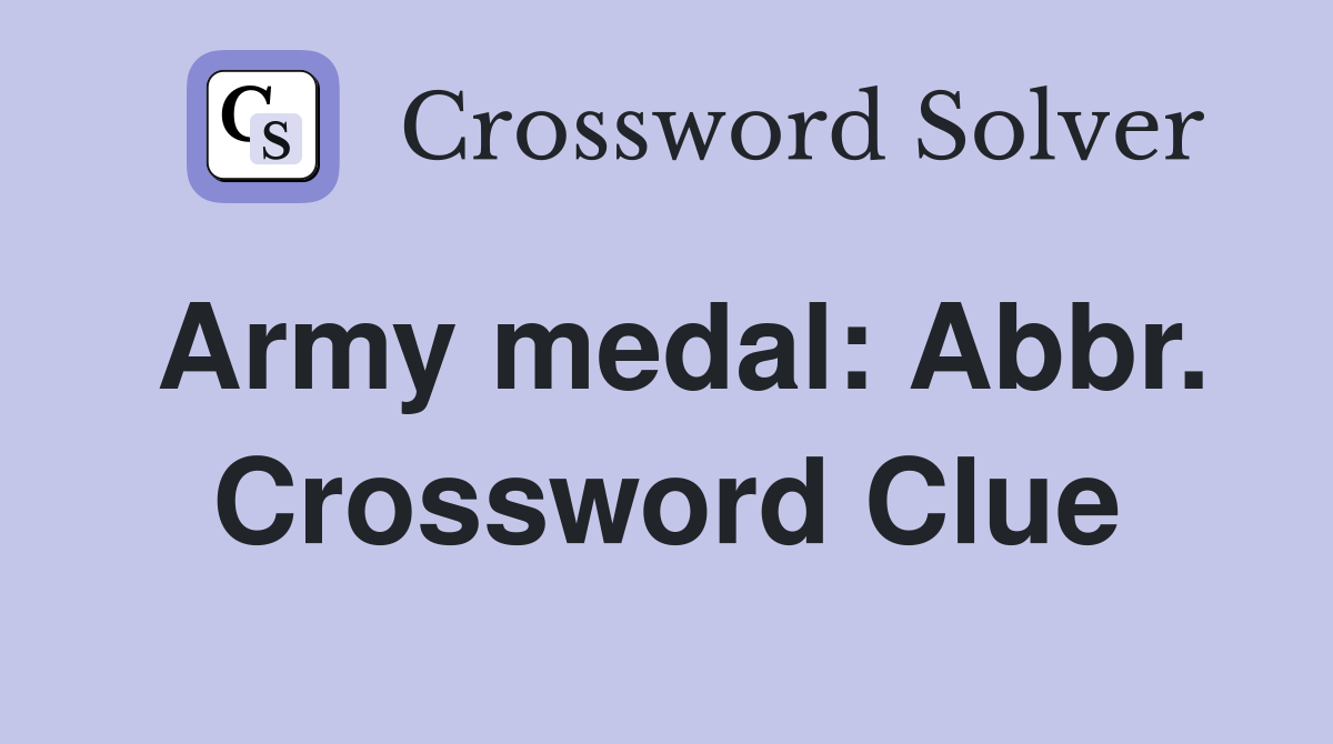 Army medal: Abbr. Crossword Clue
