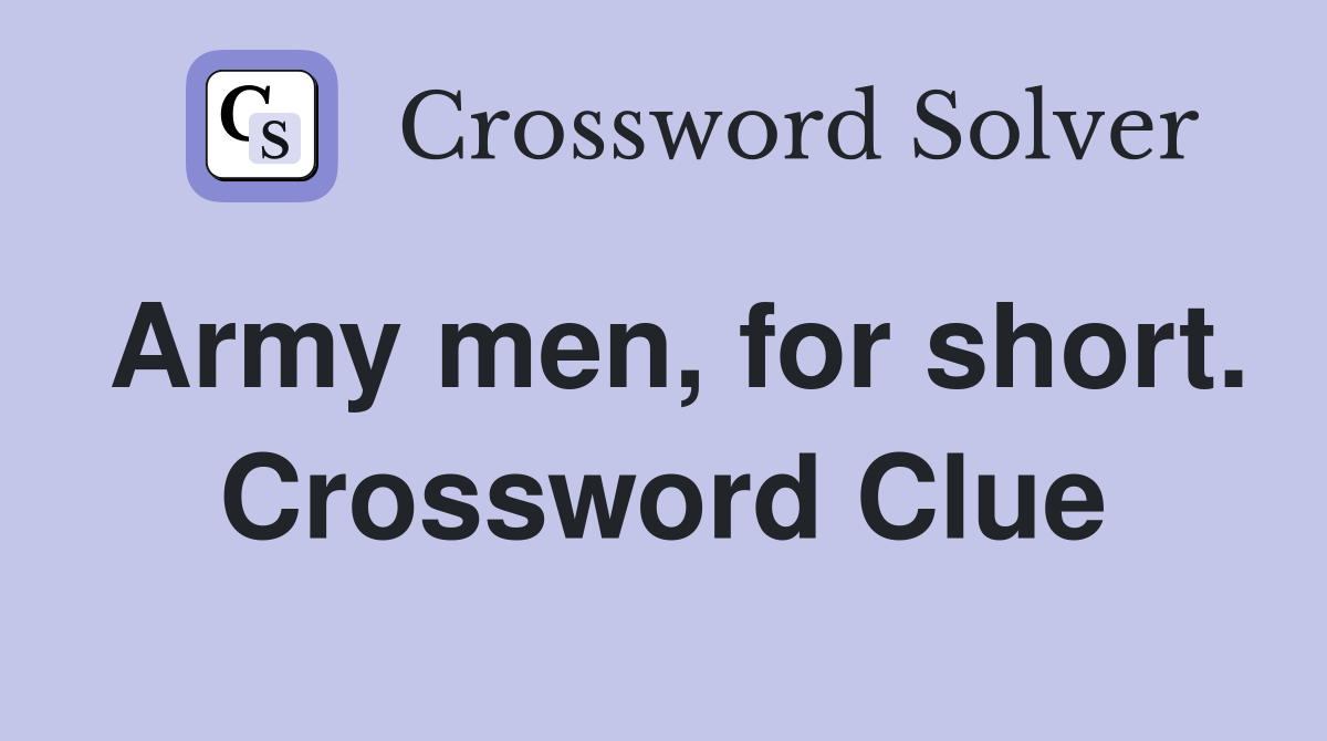 Army men, for short. Crossword Clue
