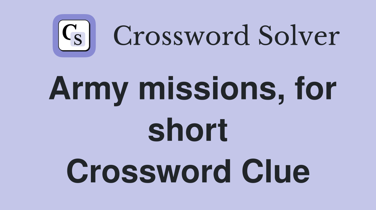 Army missions, for short Crossword Clue