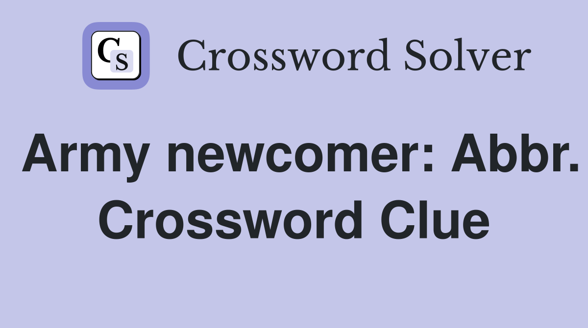 Army newcomer: Abbr. Crossword Clue