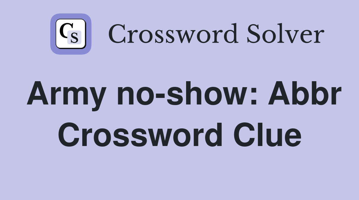 Army no-show: Abbr Crossword Clue