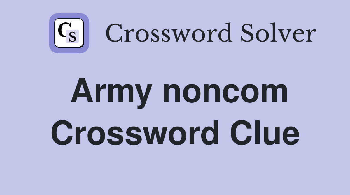 Army noncom Crossword Clue