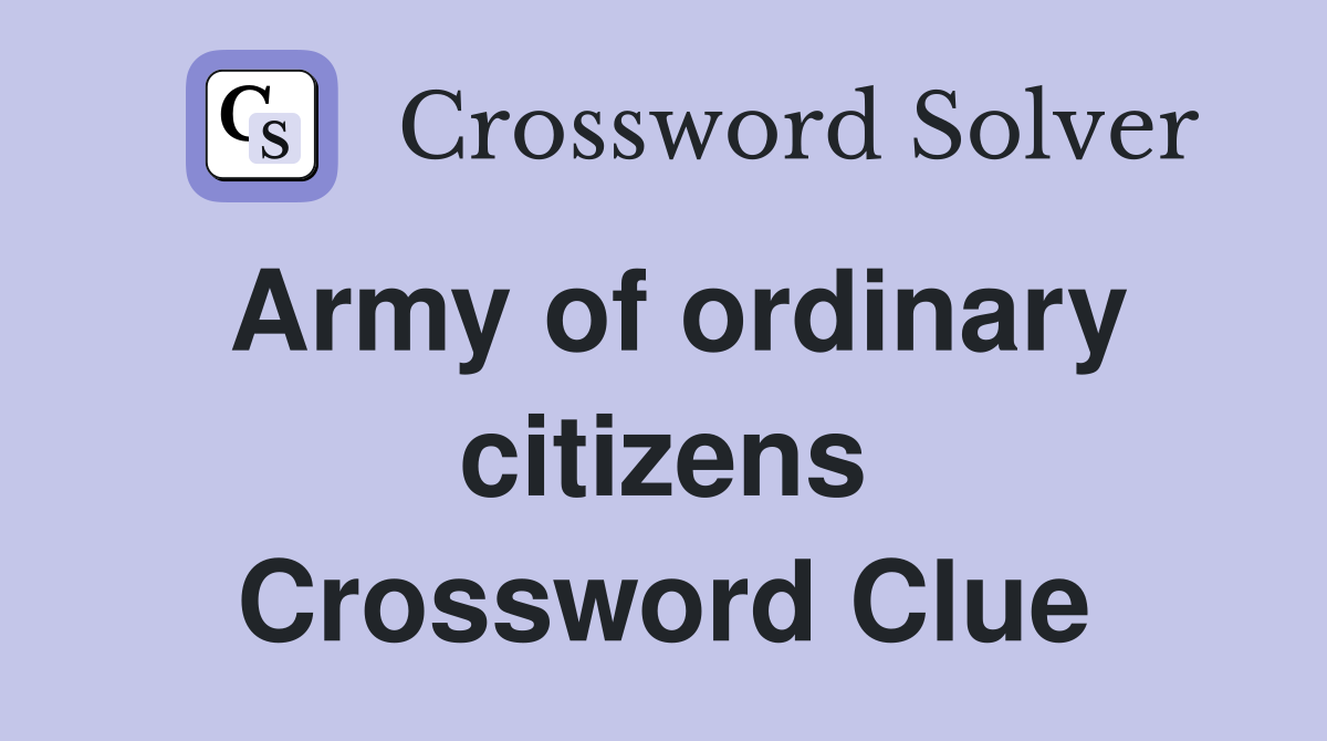 Army of ordinary citizens Crossword Clue