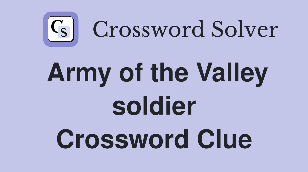 Army of the Valley soldier Crossword Clue
