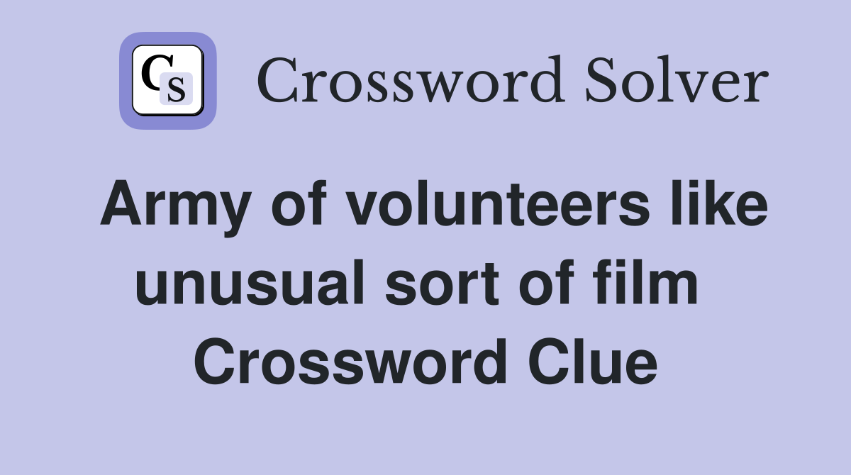Army of volunteers like unusual sort of film  Crossword Clue