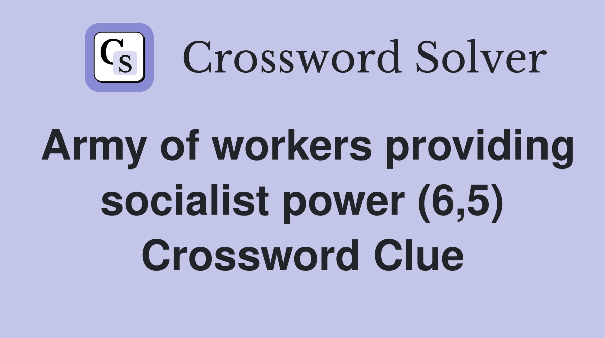 Army of workers providing socialist power (6,5) Crossword Clue