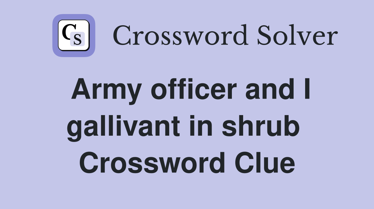 Army officer and I gallivant in shrub  Crossword Clue