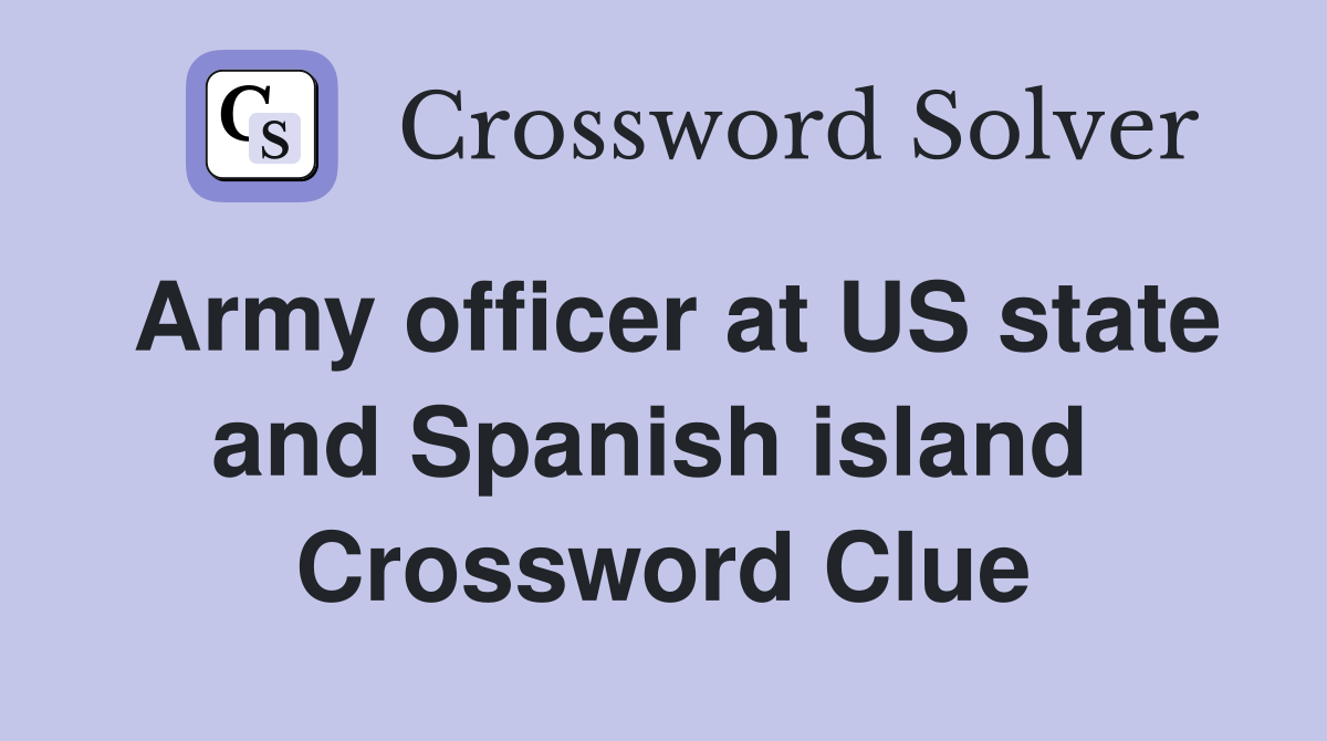 Army officer at US state and Spanish island  Crossword Clue
