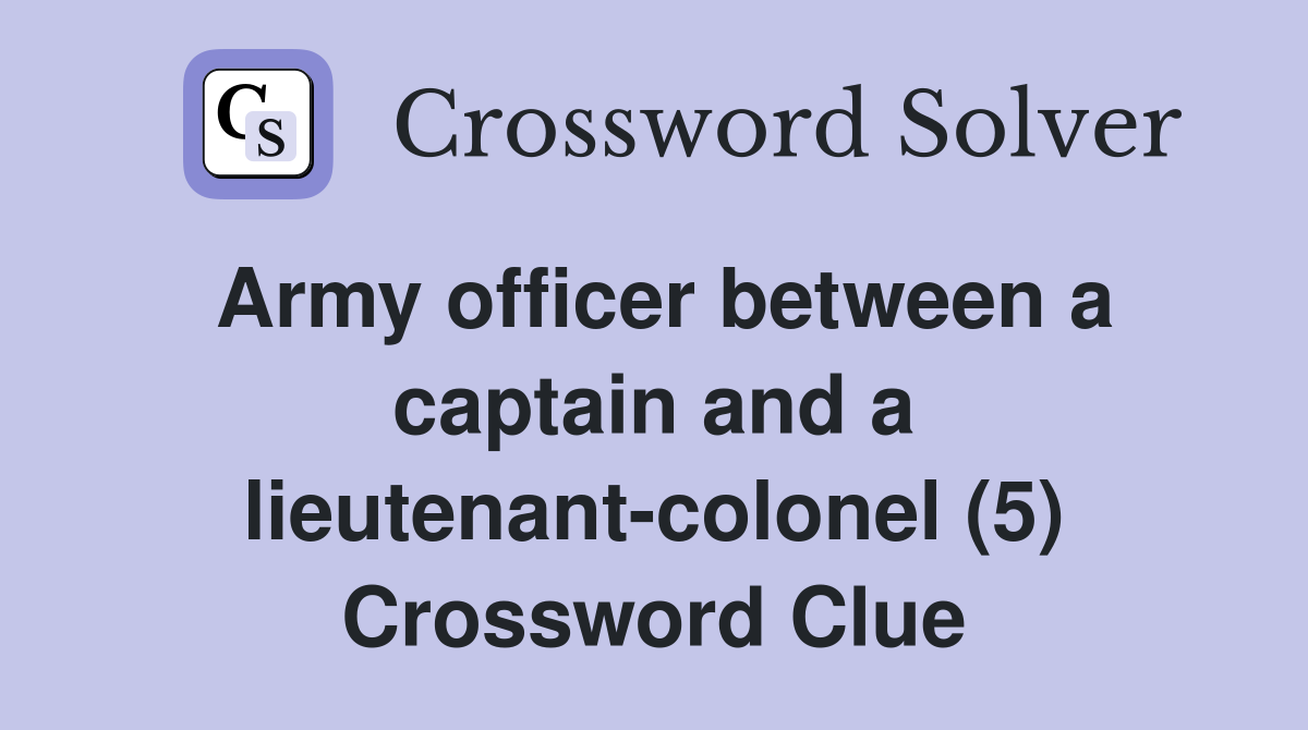 Army officer between a captain and a lieutenant-colonel (5) Crossword Clue