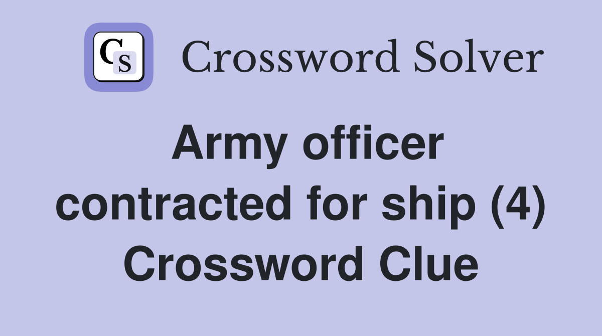 Army officer contracted for ship (4) Crossword Clue