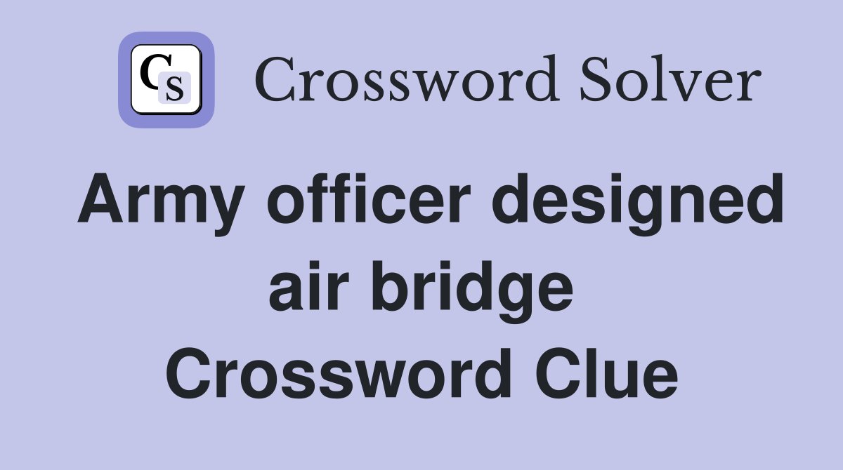 Army officer designed air bridge Crossword Clue
