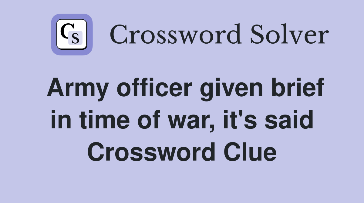 Army officer given brief in time of war, it's said Crossword Clue
