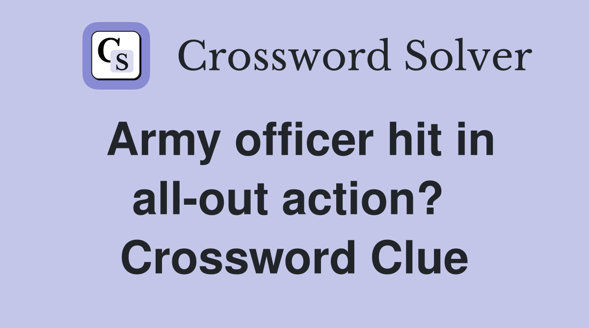 Army officer hit in all-out action?  Crossword Clue