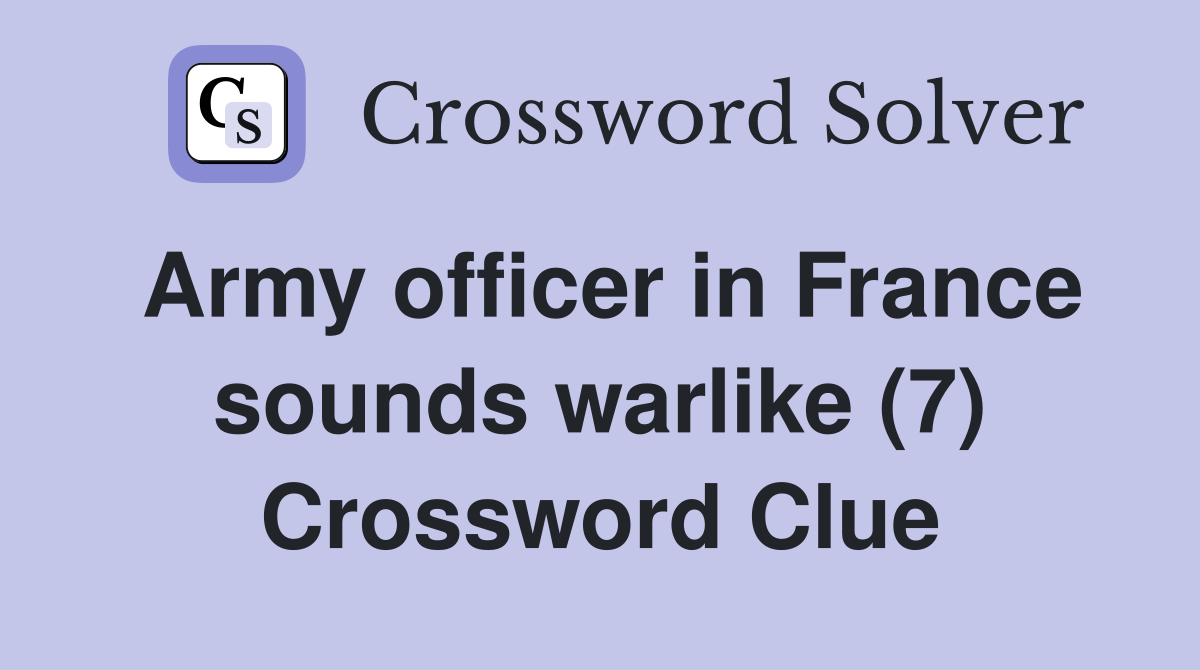 Army officer in France sounds warlike (7) Crossword Clue