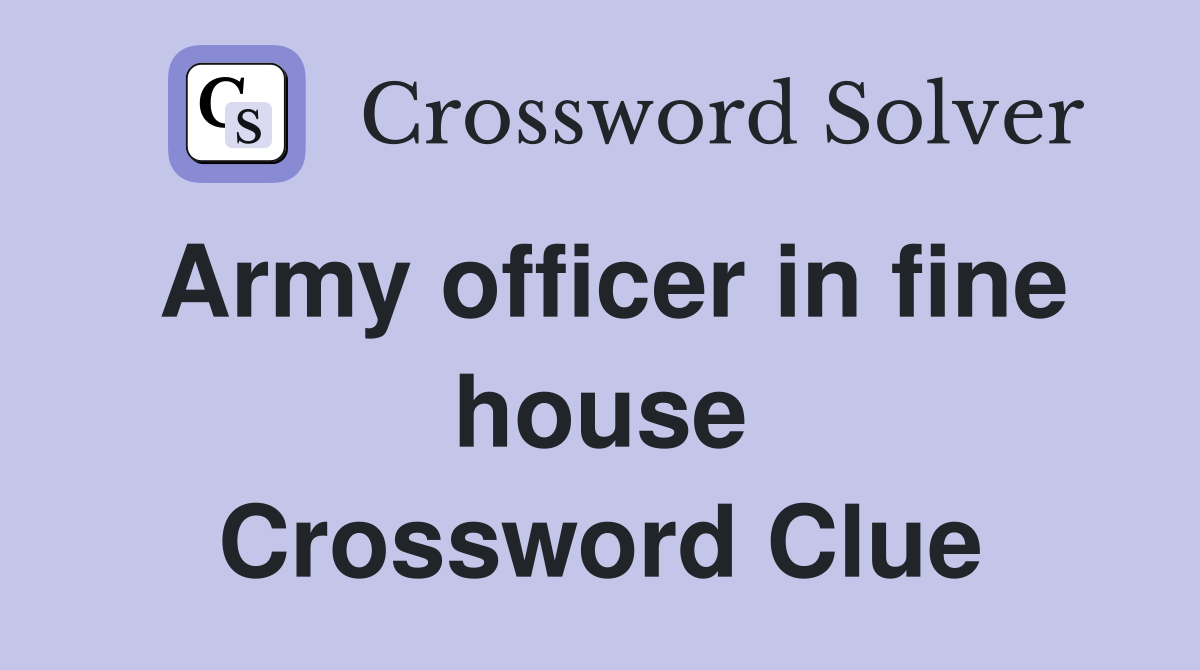Army officer in fine house Crossword Clue
