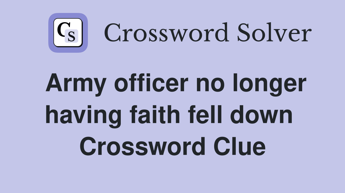 Army officer no longer having faith fell down  Crossword Clue