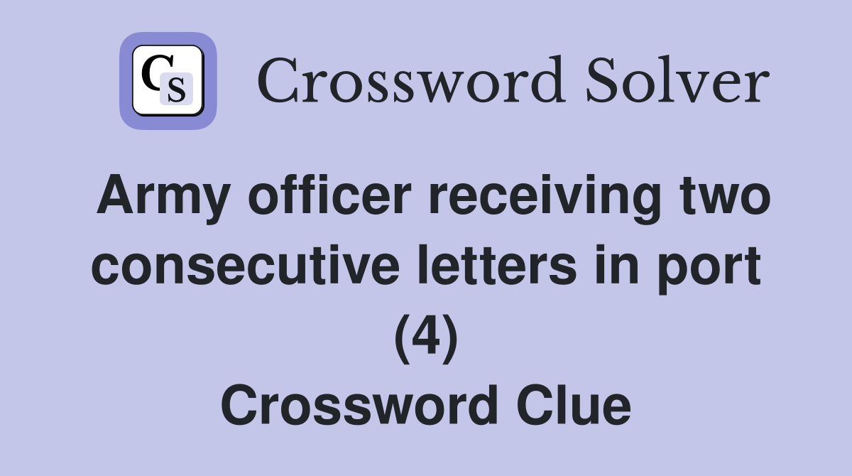 Army officer receiving two consecutive letters in port (4) Crossword Clue