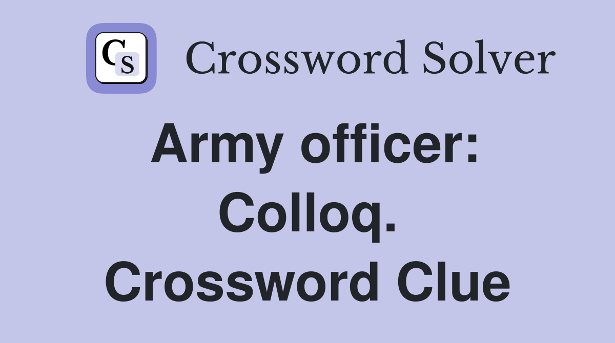 Army officer: Colloq. Crossword Clue