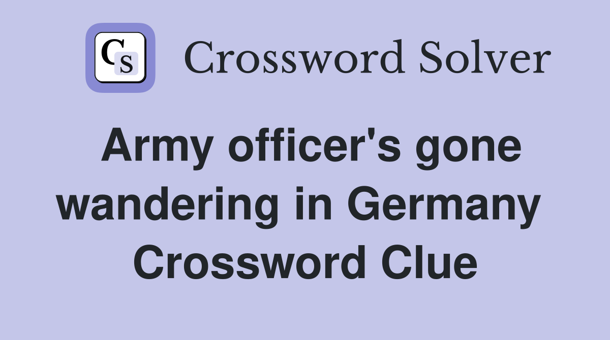 Army officer's gone wandering in Germany  Crossword Clue