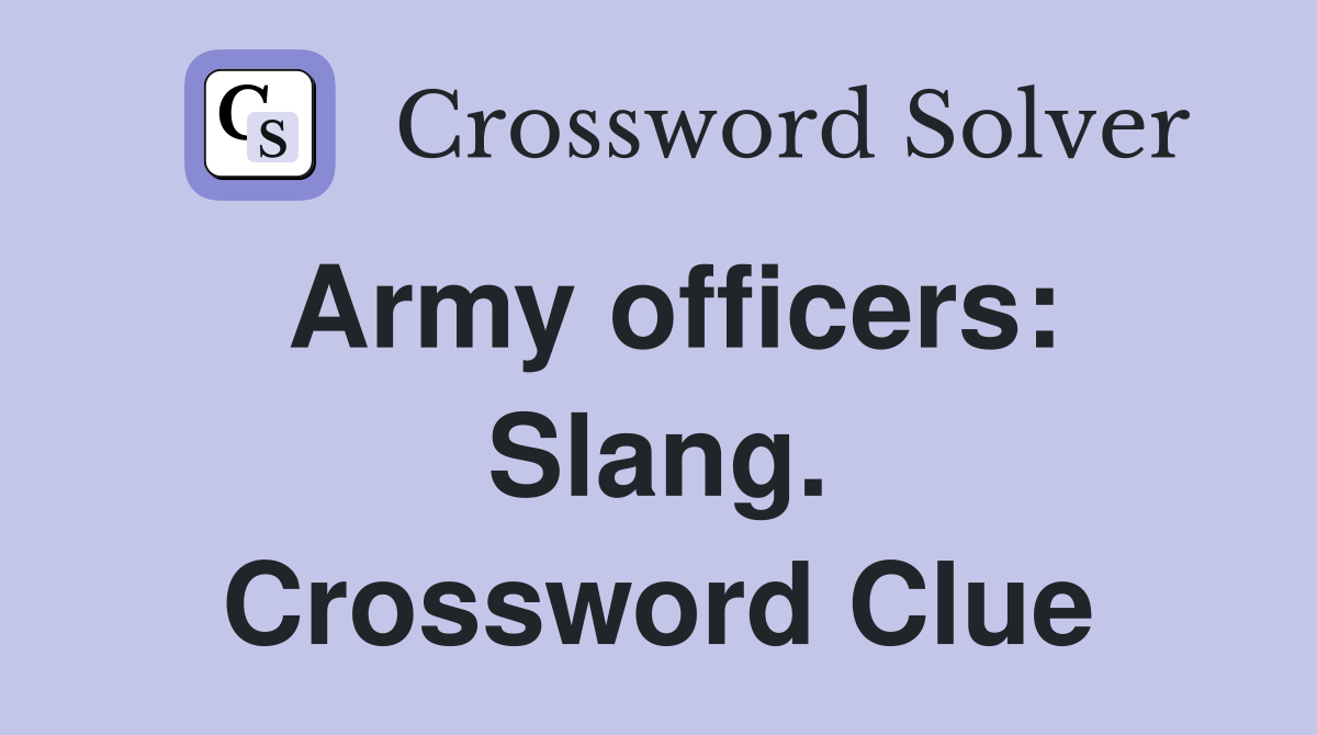 Army officers: Slang. Crossword Clue