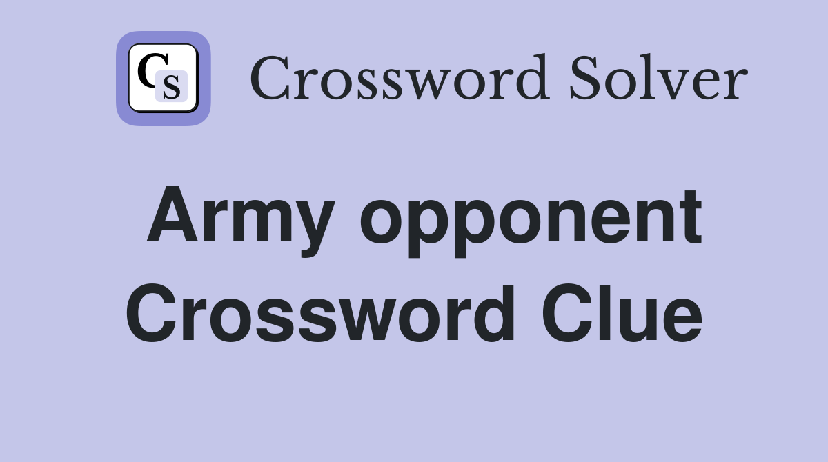 Army opponent Crossword Clue
