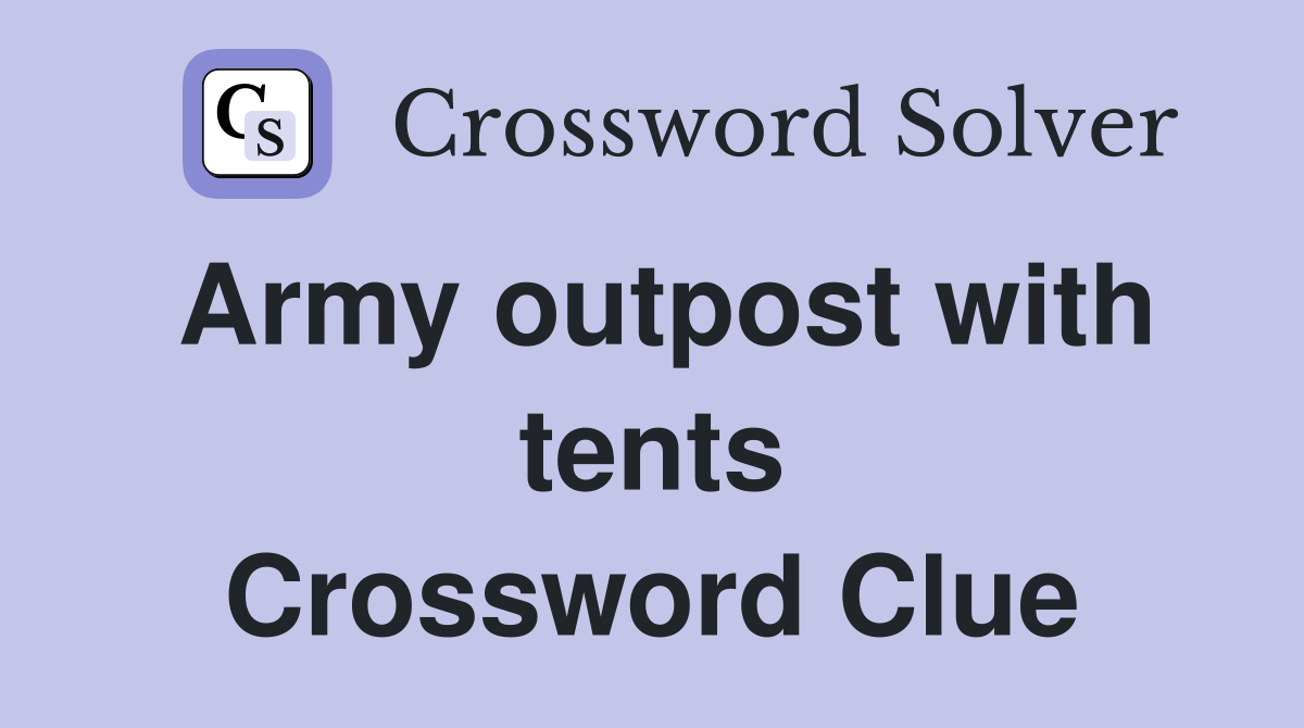 Army outpost with tents Crossword Clue
