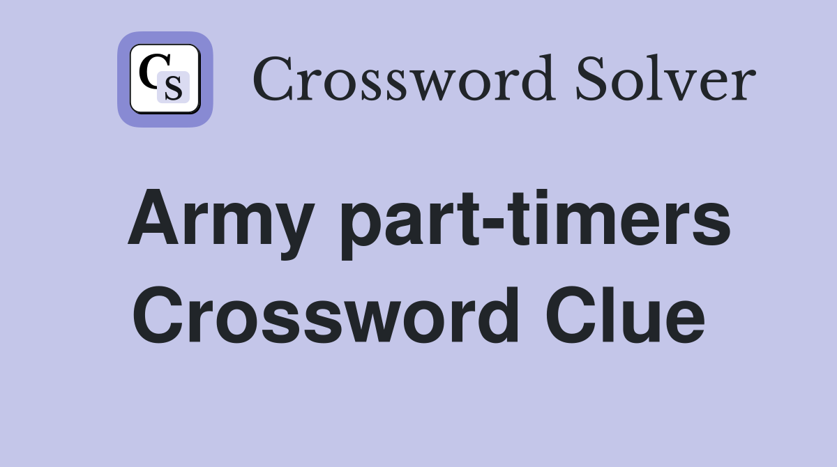 Army part-timers Crossword Clue