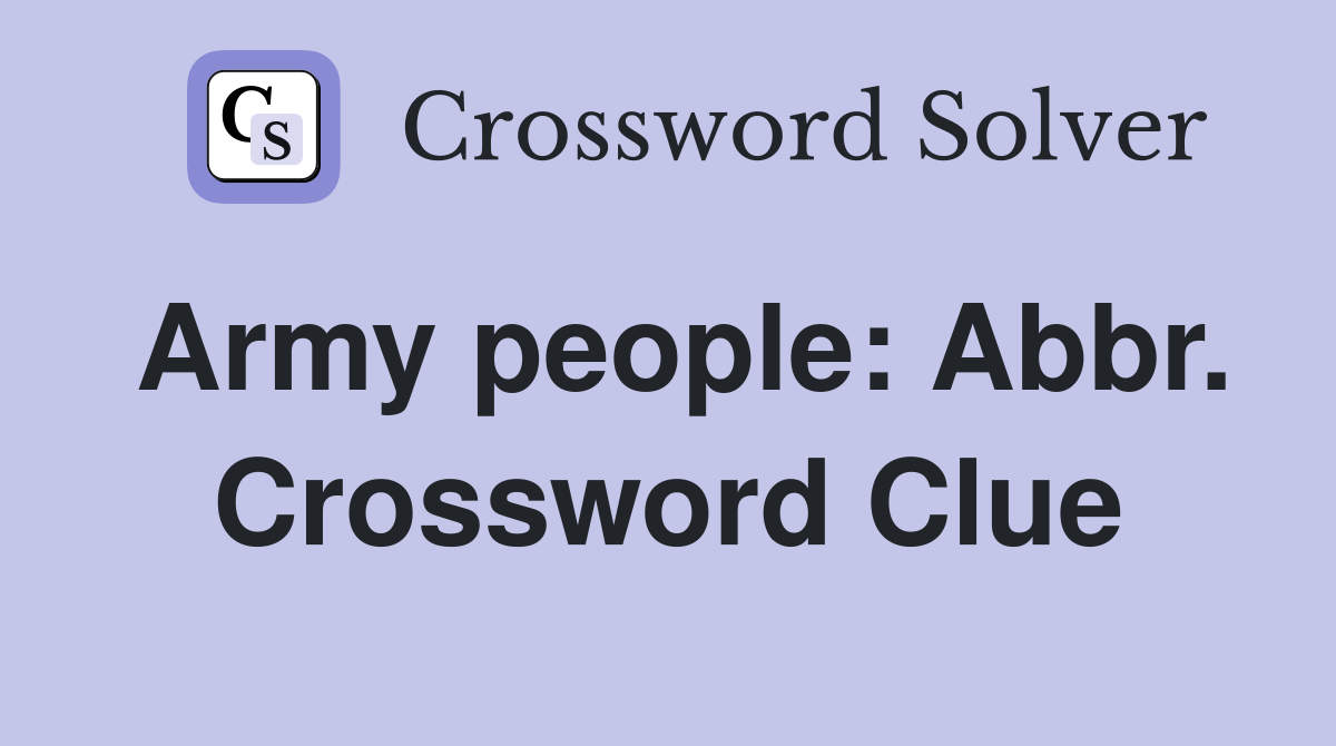 Army people: Abbr. Crossword Clue