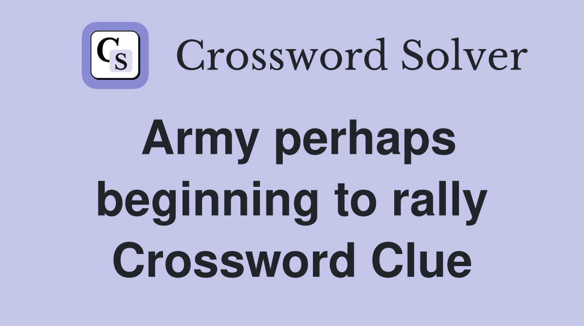 Army perhaps beginning to rally Crossword Clue