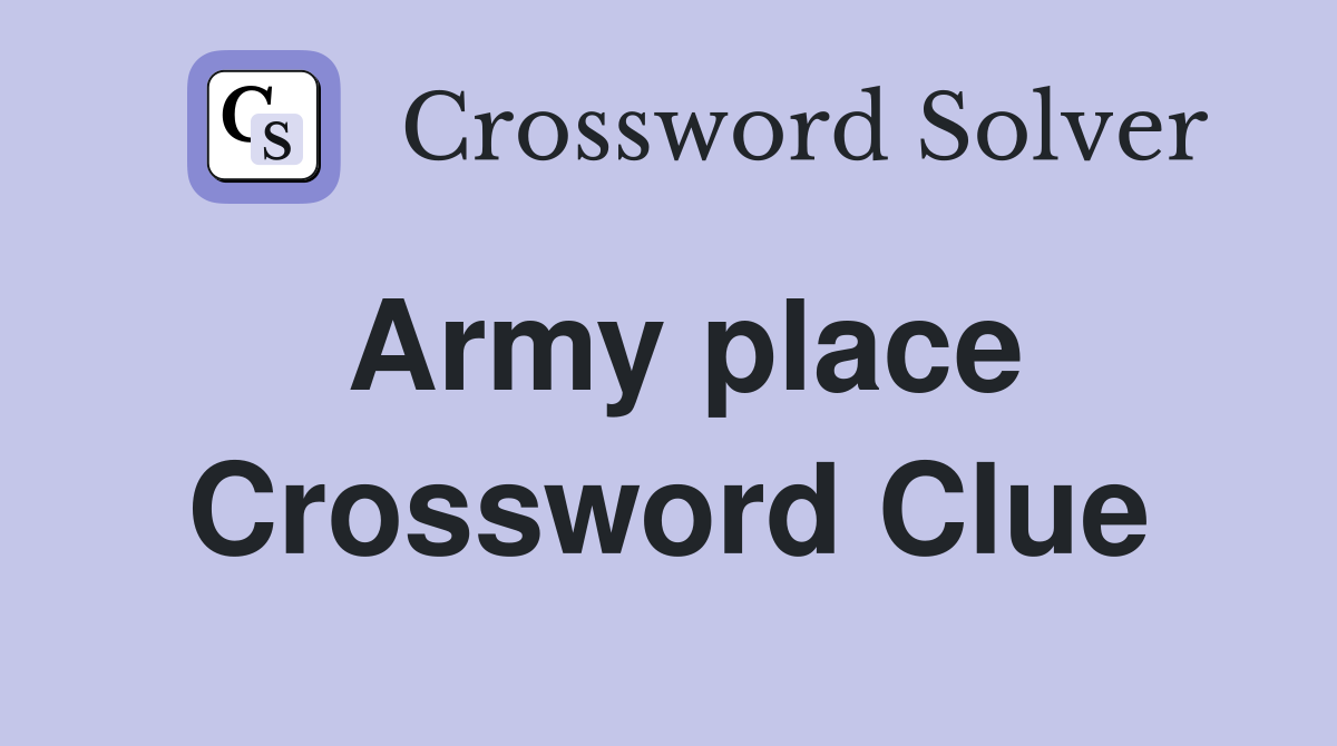Army place Crossword Clue