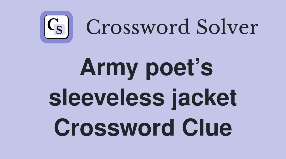 Army poet’s sleeveless jacket Crossword Clue
