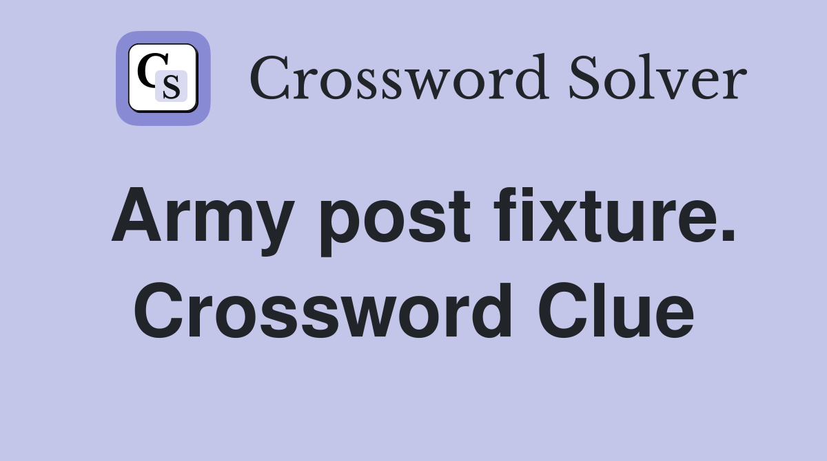 Army post fixture. Crossword Clue