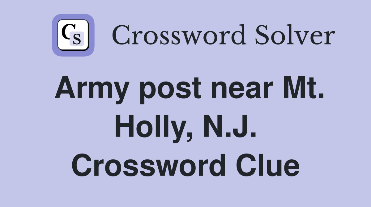 Army post near Mt. Holly, N.J. Crossword Clue