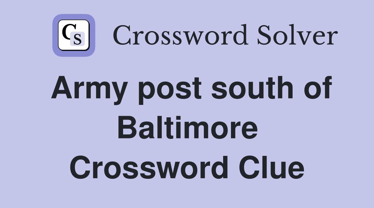 Army post south of Baltimore Crossword Clue