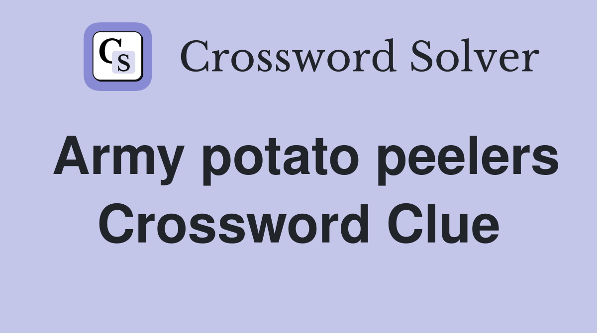 Army potato peelers Crossword Clue