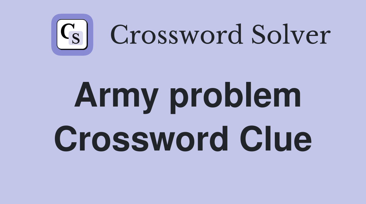 Army problem Crossword Clue