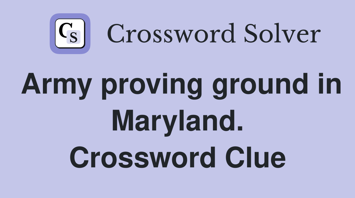 Army proving ground in Maryland. Crossword Clue
