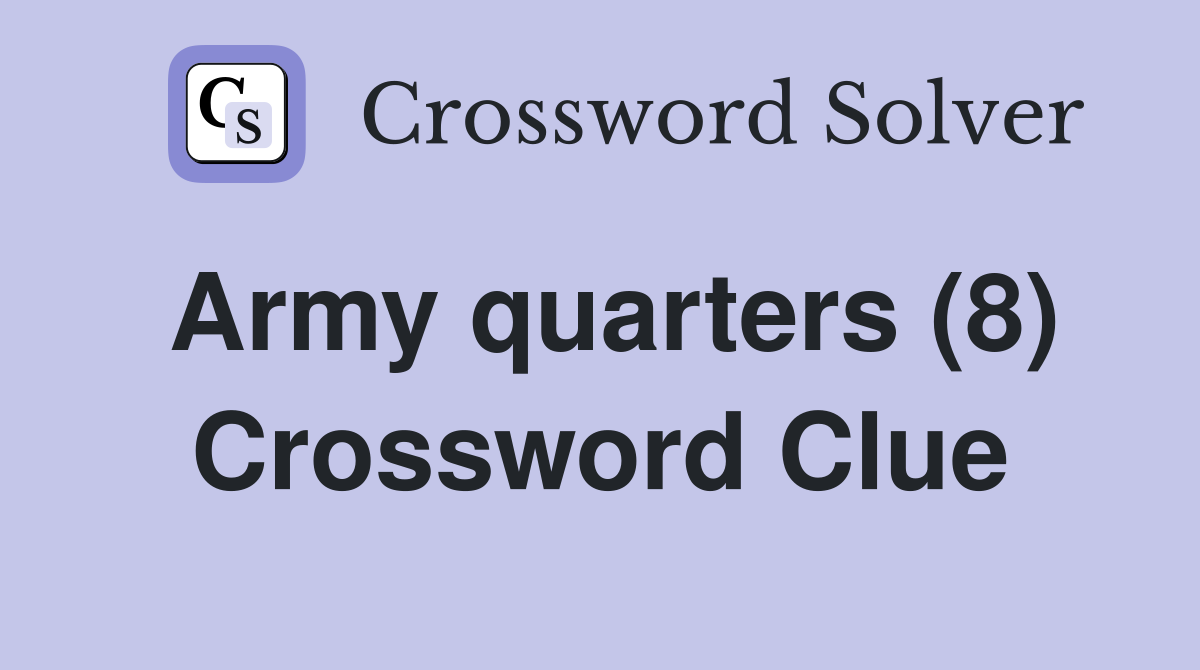 Army quarters (8) Crossword Clue