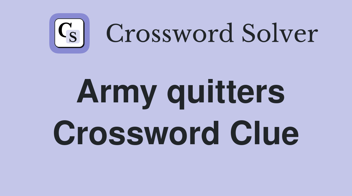 Army quitters Crossword Clue