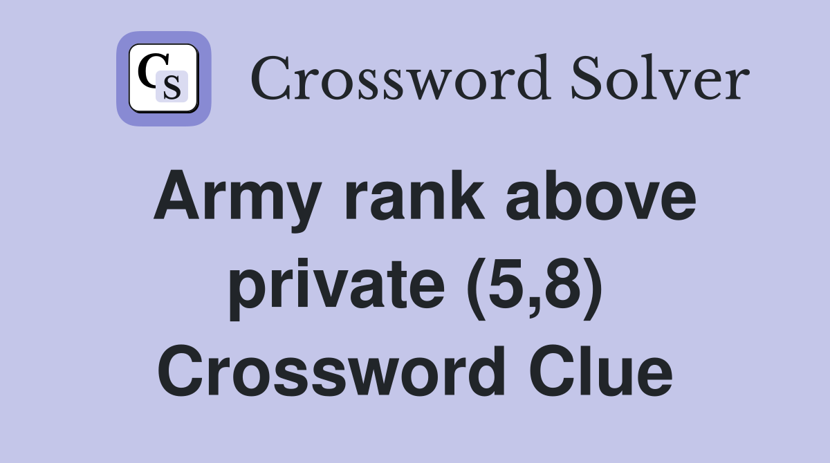 Army rank above private (5,8) Crossword Clue