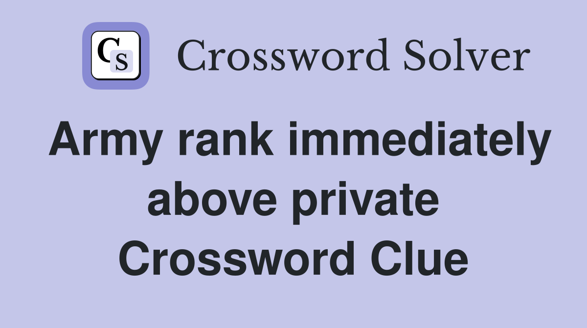 Army rank immediately above private Crossword Clue