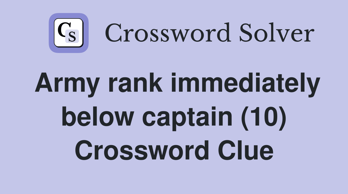 Army rank immediately below captain (10) Crossword Clue