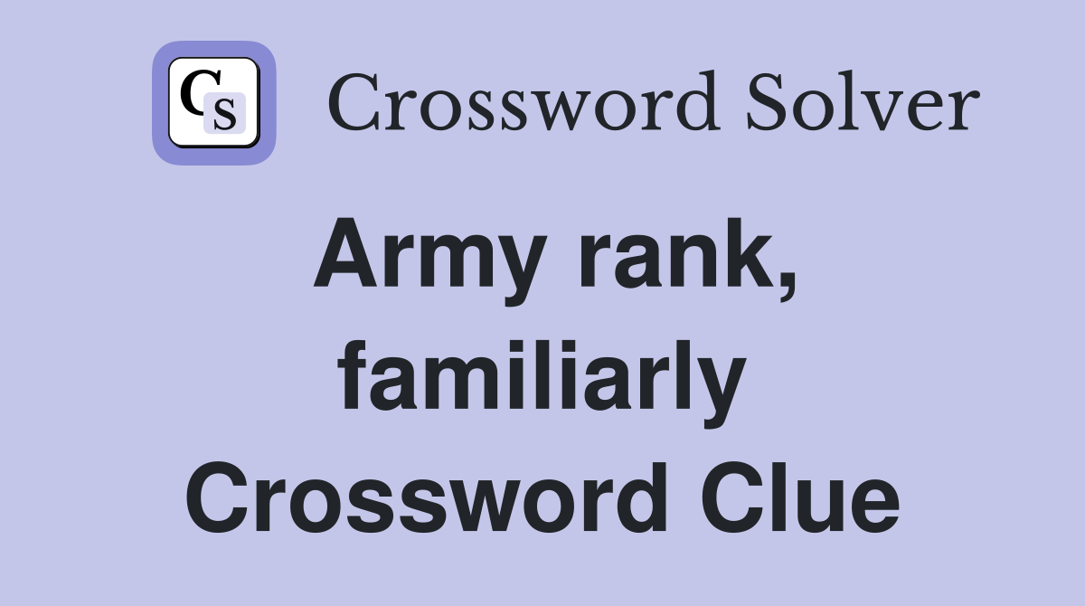 Army rank, familiarly Crossword Clue