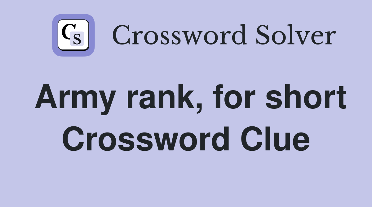 Army rank, for short Crossword Clue