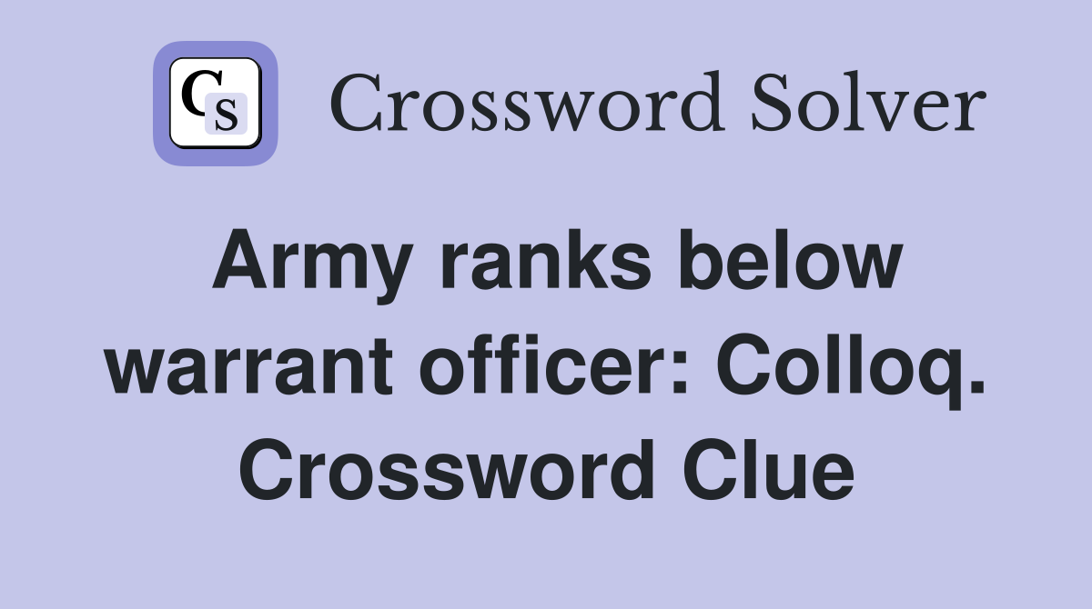 Army ranks below warrant officer: Colloq. Crossword Clue