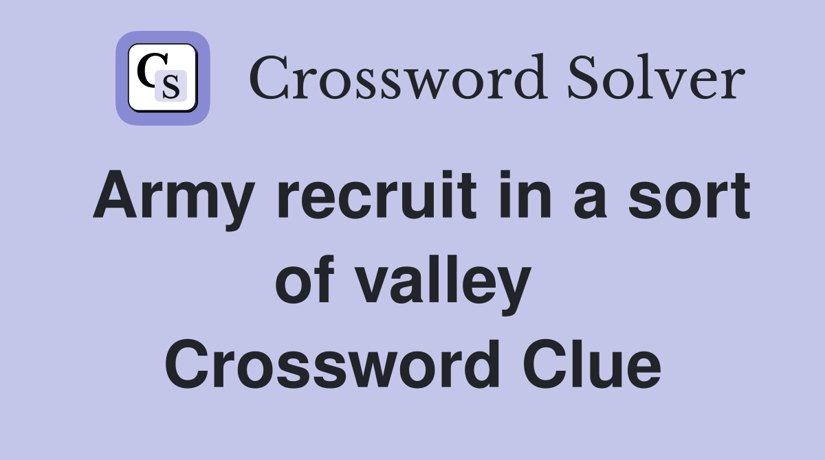 Army recruit in a sort of valley  Crossword Clue